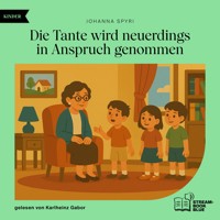 Die Tante wird neuerdings in Anspruch genommen - Johanna  Spyri - Hörbuch