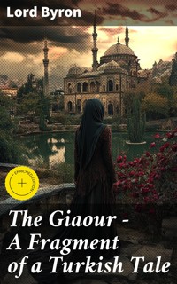 The Giaour — A Fragment of a Turkish Tale - Lord Byron - E-Book
