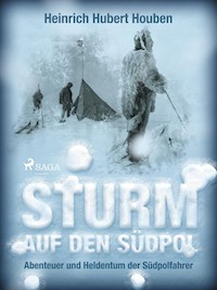 Sturm auf den Südpol. Abenteuer und Heldentum der Südpolfahrer - Heinrich Hubert Houben - E-Book