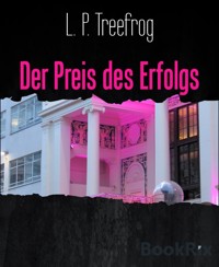 Der Preis des Erfolgs - L. P. Treefrog - E-Book