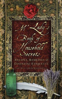 M'Lady's Book of Household Secrets - The Hon. Sarah Macpherson - E-Book
