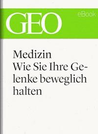 Medizin: Wie Sie Ihre Gelenke beweglich halten (GEO eBook Single) -  - E-Book