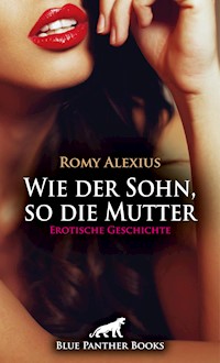 Wie der Sohn, so die Mutter | Erotische Geschichte - Romy Alexius - E-Book