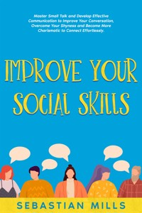 Improve Your Social Skills - Sebastian Mills - E-Book