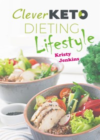 Clever Keto Dieting Lifestyle - Kristy Jenkins - E-Book