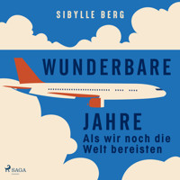 Wunderbare Jahre – Als wir noch die Welt bereisten - Sibylle Berg - Hörbuch