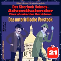 Das unterirdische Versteck (Der Sherlock Holmes-Adventkalender: Das römische Konklave, Folge 21) - Sir Arthur Conan Doyle - Hörbuch