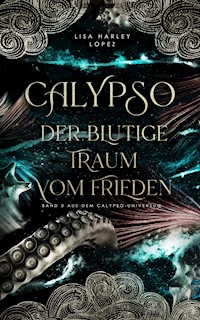 Calypso - Der blutige Traum vom Frieden - - Lisa Harley Lopez - E-Book