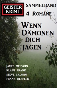 Wenn Dämonen dich jagen: Geister Krimi Sammelband 4 Romane - Frank Rehfeld - E-Book