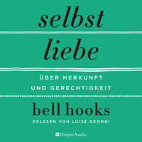 Selbstliebe – Über Herkunft und Gerechtigkeit (ungekürzt) - bell hooks - Hörbuch