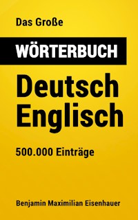 Das Große Wörterbuch Deutsch - Englisch - Benjamin Maximilian Eisenhauer - E-Book