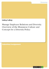 Manage Employee Relations and Diversity. Overview of the Bhutanese Culture and Concept for a Diversity Policy - Lakey Lakey - E-Book