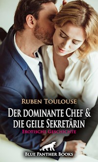 Der dominante Chef und die geile Sekretärin | Erotische Geschichte - Ruben Toulouse - E-Book