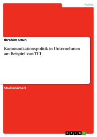 Kommunikationspolitik in Unternehmen am Beispiel von TUI - Ibrahim Uzun - E-Book