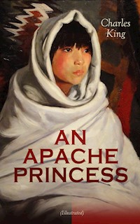 AN APACHE PRINCESS (Illustrated) - Charles King - E-Book