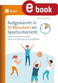 Aufgewärmt in 10 Minuten im Sportunterricht - Winni Dombroth - E-Book