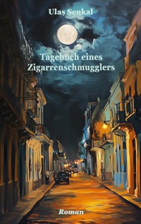 Tagebuch eines Zigarrenschmugglers - Ulas Senkal - E-Book