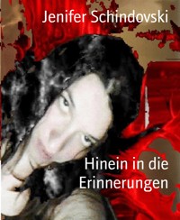 Hinein in die Erinnerungen - Jenifer Schindovski - kostenlos E-Book
