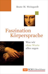 Faszination Körpersprache - Beate M. Weingardt - E-Book