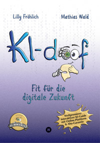 KI-doof - Der weltweit erste interaktive KI-Ratgeber – verständlich, praxisnah & mit Zugang zur eigenen Online-Plattform: der exklusiven KI-mmunity. - Lilly Fröhlich - E-Book