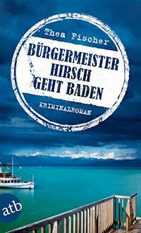 Bürgermeister Hirsch geht baden - Thea Fischer - E-Book