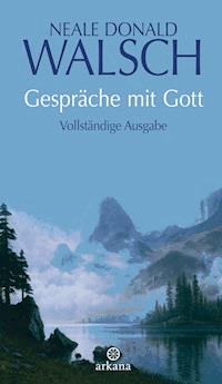 Gespräche mit Gott - Neale Donald Walsch - E-Book
