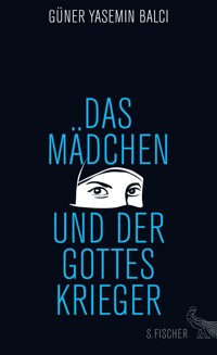 Das Mädchen und der Gotteskrieger - Güner Yasemin Balci - E-Book