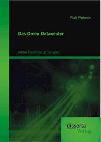 Das Green Datacenter: wenn Rechnen grün wird - Vitalij Warkentin - E-Book