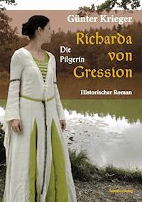 Richarda von Gression 3: Die Pilgerin - Günter Krieger - E-Book