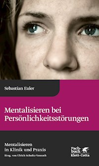 Mentalisieren bei Persönlichkeitsstörungen (Mentalisieren in Klinik und Praxis, Bd. 6) - Sebastian Euler - E-Book