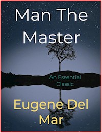 Man The Master - Eugene Del Mar - E-Book