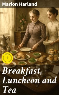 Breakfast, Luncheon and Tea - Marion Harland - E-Book