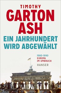 Ein Jahrhundert wird abgewählt - Timothy Garton Ash - E-Book