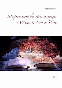 Interprétations des rêves en songes : Volume 1, Noir et Blan - Poyet Karine - E-Book
