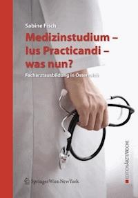 Medizinstudium - Ius Practicandi - was nun? - Sabine Fisch - E-Book
