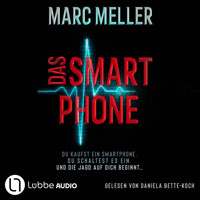 Das Smartphone - Du kaufst ein Smartphone. Du schaltest es ein. Und die Jagd auf dich beginnt ... (Ungekürzt) - Marc Meller - Hörbuch
