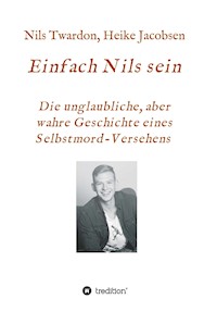 Einfach Nils sein. Die unglaubliche, aber wahre Geschichte eines Selbstmord-Versehens - Heike Jacobsen - E-Book