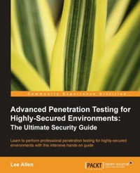Advanced Penetration Testing for Highly-Secured Environments: The Ultimate Security Guide - Lee Allen - E-Book