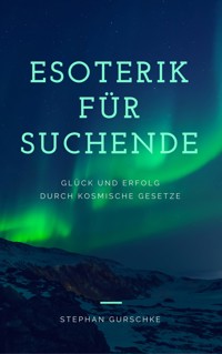 Esoterik für Suchende - Stephan Gurschke - E-Book