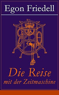 Die Reise mit der Zeitmaschine - Egon Friedell - E-Book