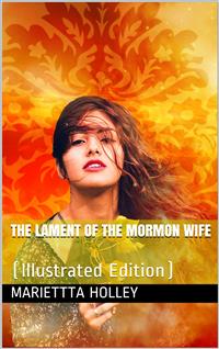 The Lament of the Mormon Wife: / A Poem - Mariettta Holley - E-Book