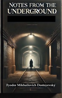 Notes from the Underground - Fyodor Mikhailovich Dostoyevsky - E-Book