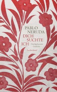 Dich suchte ich - Pablo Neruda - E-Book