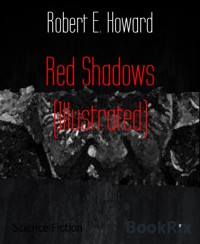 Red Shadows (Illustrated) - Robert E. Howard - E-Book