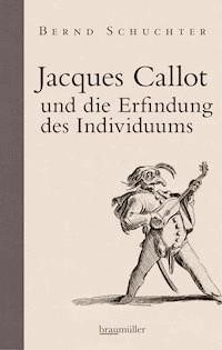 Jacques Callot und die Erfindung des Individuums - Bernd Schuchter - E-Book