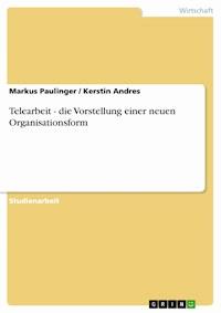 Telearbeit - die Vorstellung einer neuen Organisationsform - Markus Paulinger - E-Book