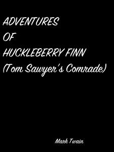 Adventures Of Huckleberry Finn (Tom Sawyer’S Comrade) - Mark Twain - E-Book