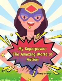 My Superpower: The Amazing World of Autism - Marcy Schaaf - E-Book