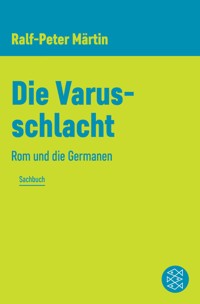 Die Varusschlacht - Ralf-Peter Märtin - E-Book