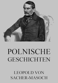 Polnische Geschichten - Leopold von Sacher-Masoch - E-Book